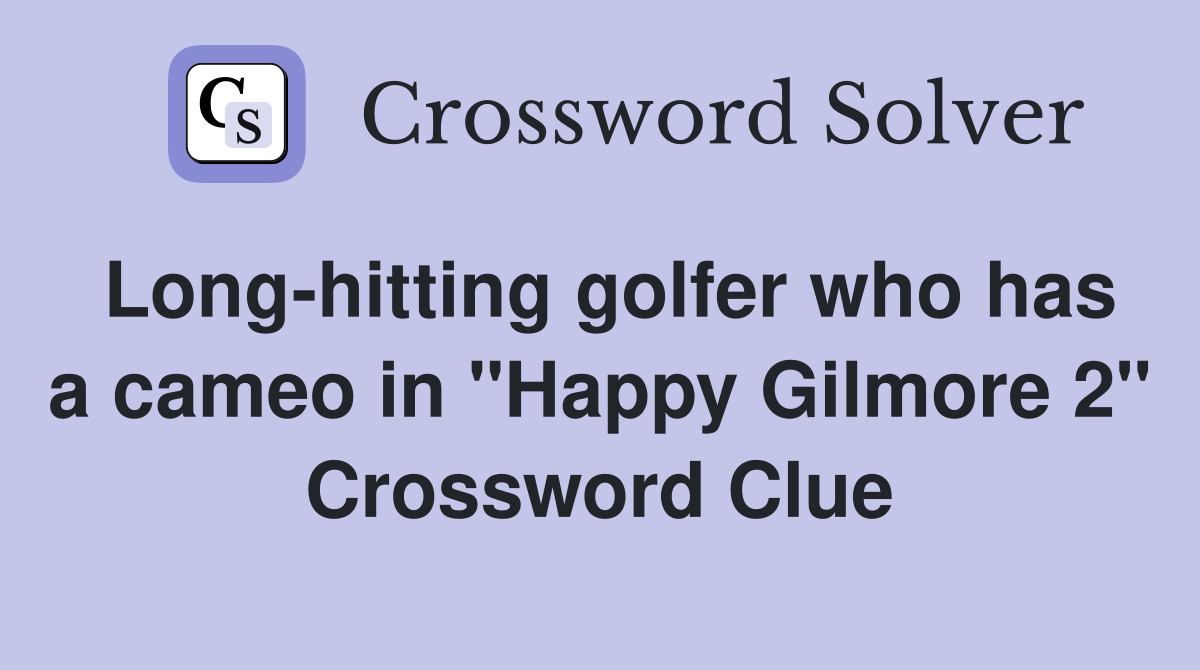 Longhitting golfer who has a cameo in "Happy Gilmore 2" Crossword